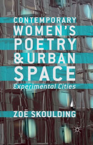 Title: Contemporary Women's Poetry and Urban Space: Experimental Cities, Author: Z. Skoulding