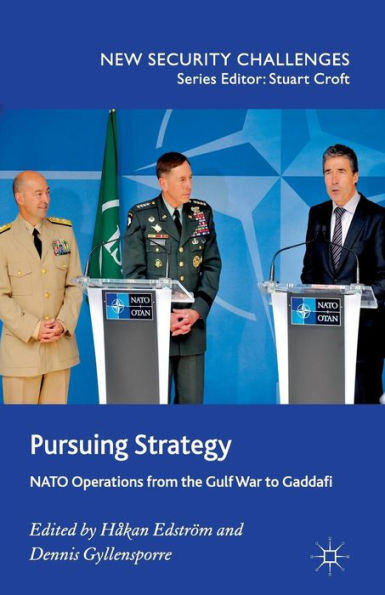 Pursuing Strategy: NATO Operations from the Gulf War to Gaddafi