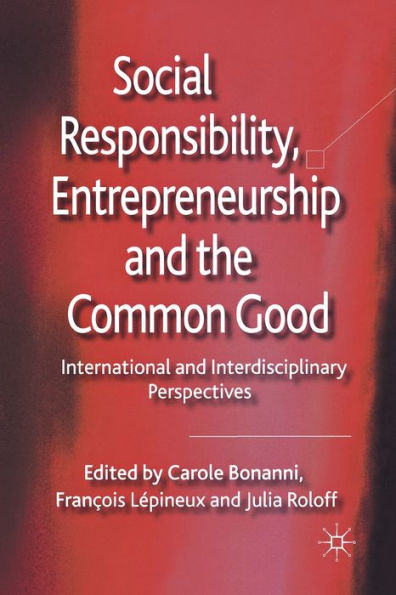Social Responsibility, Entrepreneurship and the Common Good: International Interdisciplinary Perspectives