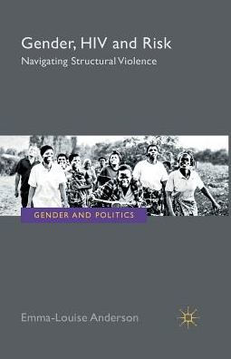 Gender, HIV and Risk: Navigating structural violence
