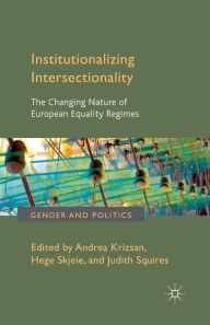 Title: Institutionalizing Intersectionality: The Changing Nature of European Equality Regimes, Author: A. Krizsan