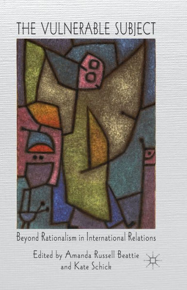 The Vulnerable Subject: Beyond Rationalism International Relations