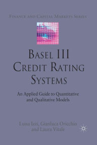 Title: Basel III Credit Rating Systems: An Applied Guide to Quantitative and Qualitative Models, Author: Daniel A Morris