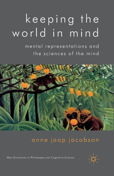 Keeping the World in Mind: Mental Representations and the Sciences of the Mind
