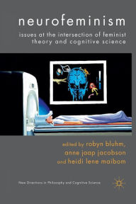Title: Neurofeminism: Issues at the Intersection of Feminist Theory and Cognitive Science, Author: Robyn Bluhm