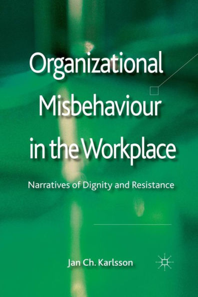 Organizational Misbehaviour the Workplace: Narratives of Dignity and Resistance