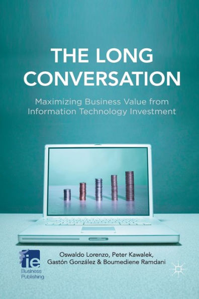 The Long Conversation: Maximizing Business Value from Information Technology Investment