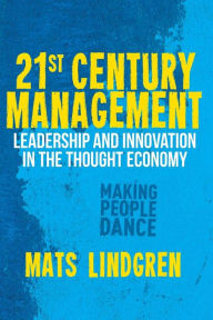 Title: 21st Century Management: Leadership and Innovation in the Thought Economy, Author: M. Lindgren