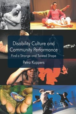 Disability Culture and Community Performance: Find a Strange Twisted Shape