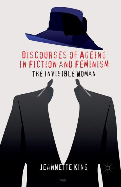 Discourses of Ageing Fiction and Feminism: The Invisible Woman