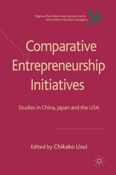 Comparative Entrepreneurship Initiatives: Studies China, Japan and the USA