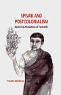 Spivak and Postcolonialism: Exploring Allegations of Textuality