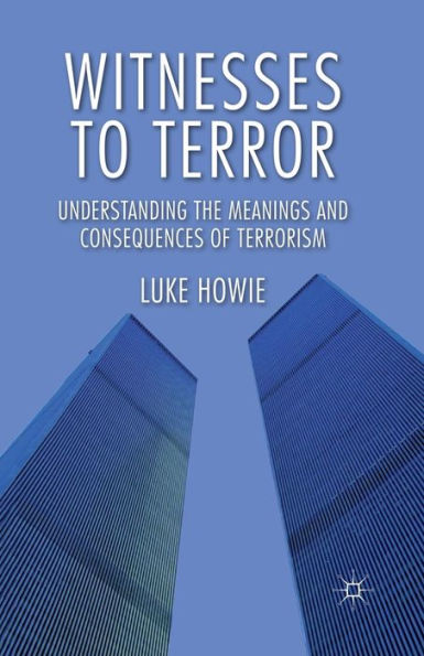 Witnesses to Terror: Understanding the Meanings and Consequences of Terrorism