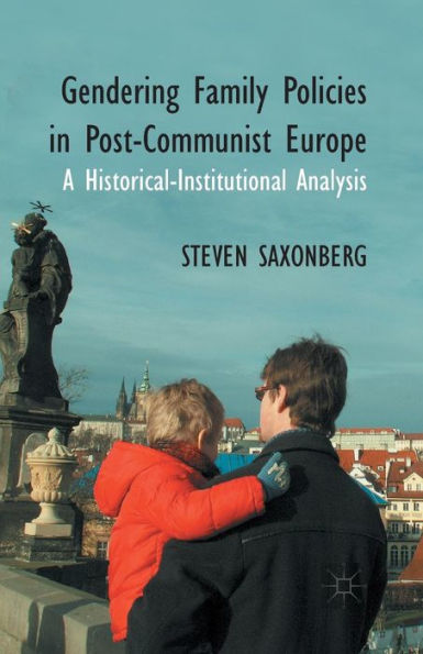 Gendering Family Policies Post-Communist Europe: A Historical-Institutional Analysis