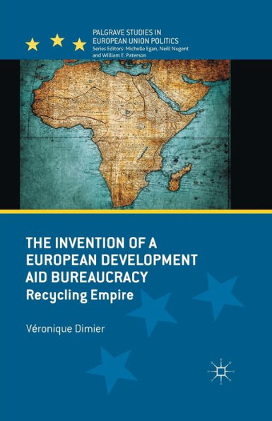 The Invention of a European Development Aid Bureaucracy: Recycling Empire