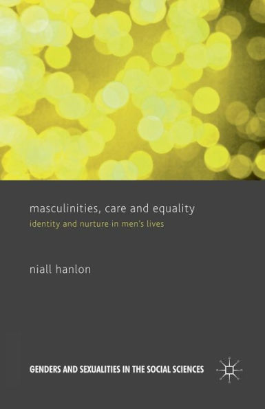 Masculinities, Care and Equality: Identity Nurture Men's Lives