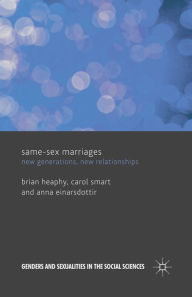 Title: Same Sex Marriages: New Generations, New Relationships, Author: B. Heaphy