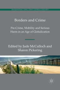 Title: Borders and Crime: Pre-Crime, Mobility and Serious Harm in an Age of Globalization, Author: S. Pickering