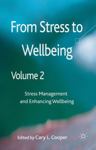 Title: From Stress to Wellbeing Volume 2: Stress Management and Enhancing Wellbeing, Author: C. Cooper