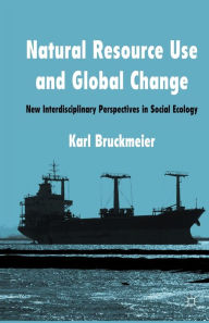 Title: Natural Resource Use and Global Change: New Interdisciplinary Perspectives in Social Ecology, Author: K. Bruckmeier