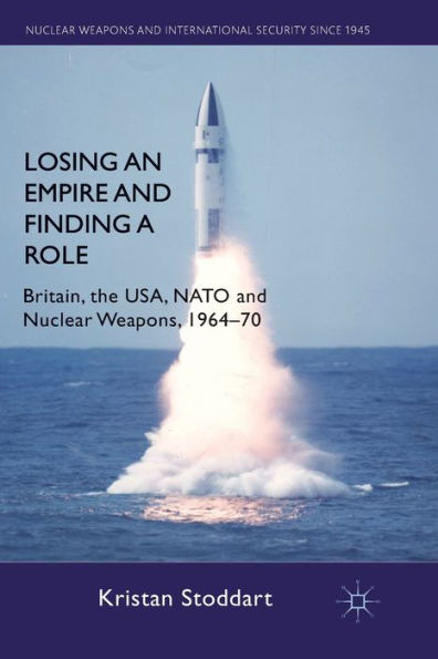 Losing an Empire and Finding a Role: Britain, the USA, NATO Nuclear Weapons, 1964-70