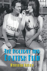 Title: The Holiday and British Film, Author: M. Kerry