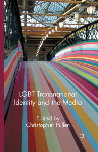 Title: LGBT Transnational Identity and the Media, Author: Christopher Pullen