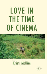 Title: Love in the Time of Cinema, Author: K. McKim