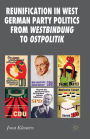 Reunification in West German Party Politics From Westbindung to Ostpolitik