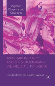 Title: Immigration Policy and the Scandinavian Welfare State 1945-2010, Author: Grete Brochmann