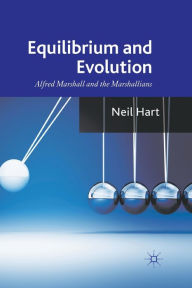 Title: Equilibrium and Evolution: Alfred Marshall and the Marshallians, Author: N. Hart