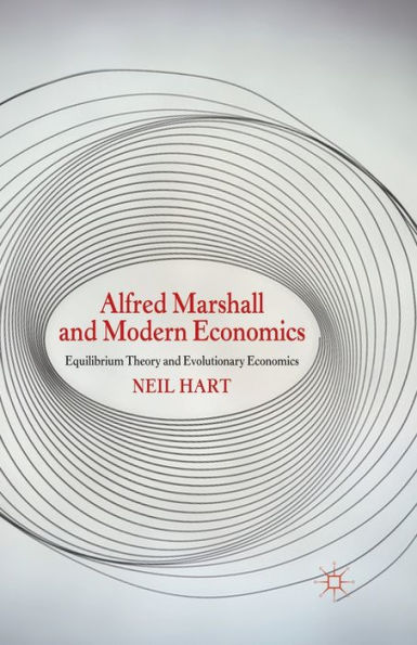 Alfred Marshall and Modern Economics: Equilibrium Theory Evolutionary Economics