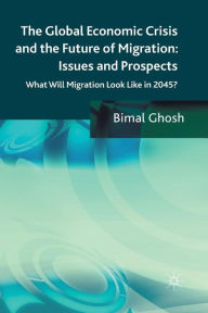 Title: The Global Economic Crisis and the Future of Migration: Issues and Prospects: What will migration look like in 2045?, Author: Bimal Ghosh