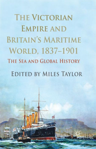 The Victorian Empire and Britain's Maritime World, 1837-1901: Sea Global History