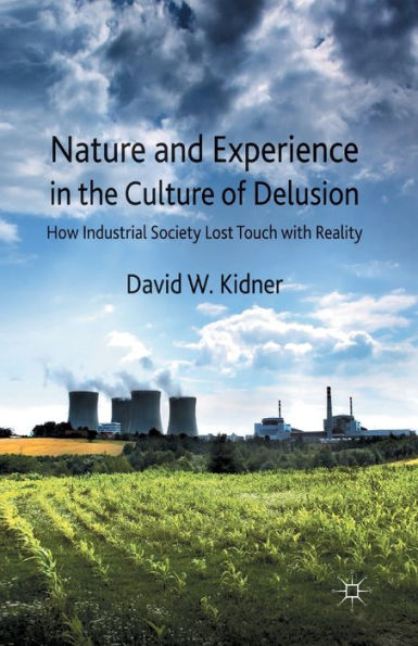 Nature and Experience the Culture of Delusion: How Industrial Society Lost Touch with Reality