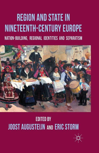 Region and State Nineteenth-Century Europe: Nation-Building, Regional Identities Separatism