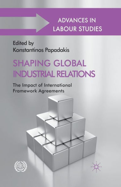 Shaping Global Industrial Relations: The Impact of International Framework Agreements