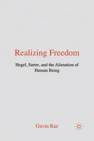 Title: Realizing Freedom: Hegel, Sartre and the Alienation of Human Being, Author: G. Rae