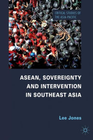 Title: ASEAN, Sovereignty and Intervention in Southeast Asia, Author: L. Jones