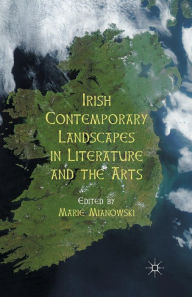 Title: Irish Contemporary Landscapes in Literature and the Arts, Author: M. Mianowski