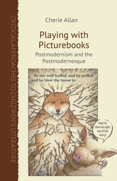 Playing with Picturebooks: Postmodernism and the Postmodernesque