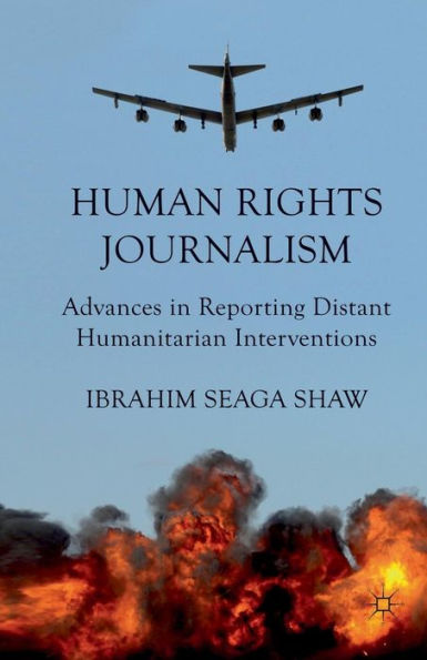 Human Rights Journalism: Advances Reporting Distant Humanitarian Interventions