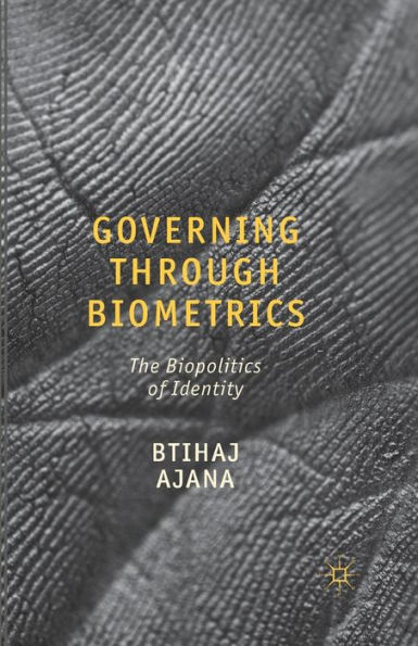 Governing through Biometrics: The Biopolitics of Identity