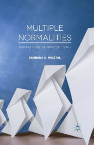 Title: Multiple Normalities: Making Sense of Ways of Living, Author: B. Misztal