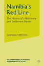 Namibia's Red Line: The History of a Veterinary and Settlement Border