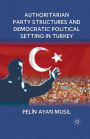 Authoritarian Party Structures and Democratic Political Setting in Turkey
