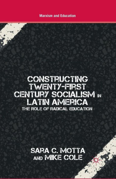 Constructing Twenty-First Century Socialism Latin America: The Role of Radical Education