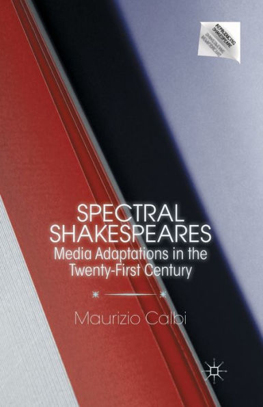 Spectral Shakespeares: Media Adaptations in the Twenty-First Century
