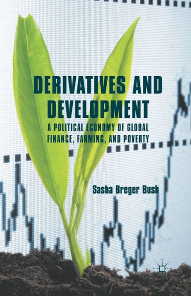 Derivatives and Development: A Political Economy of Global Finance, Farming, Poverty