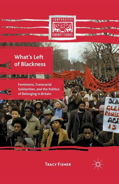 What's Left of Blackness: Feminisms, Transracial Solidarities, and the Politics of Belonging in Britain